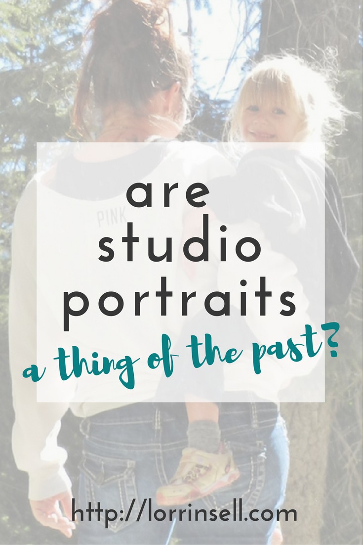 gone are the days of studio portraits!