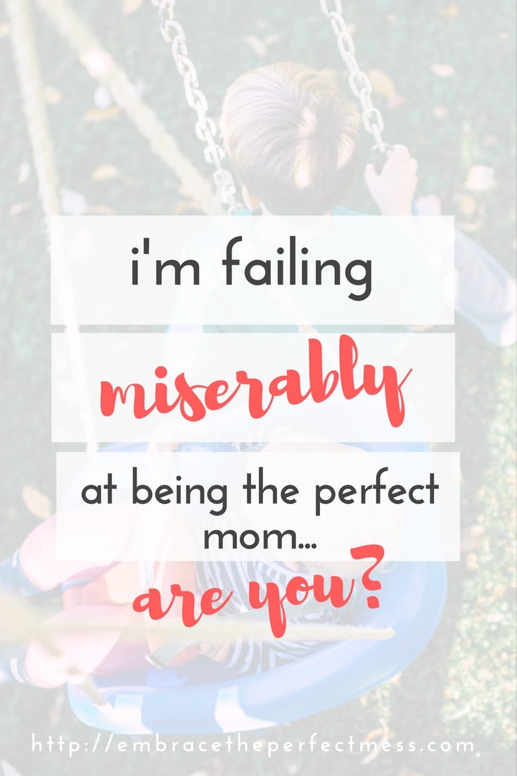 I am failing to be a perfect mom. Are you?