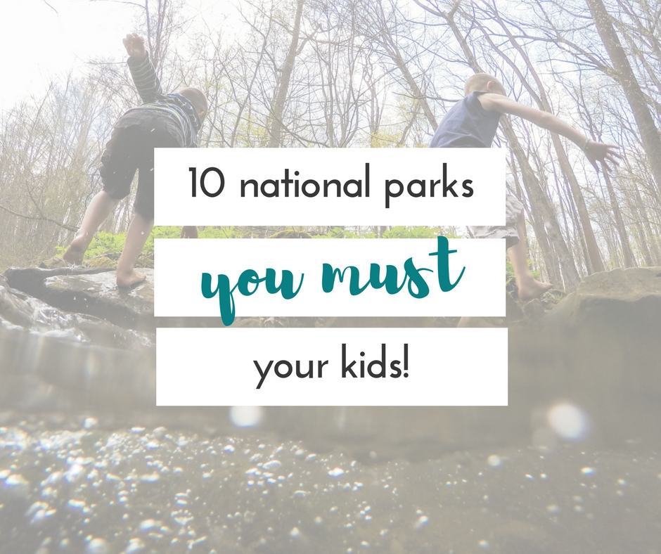 10 incredible national parks that will delight your kids
